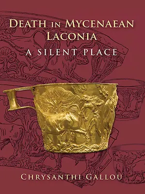 Moartea în Lakonia miceniană (sec. XVII-XI î.Hr.): Un loc tăcut - Death in Mycenaean Lakonia (17th to 11th C. Bc): A Silent Place