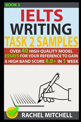 Ielts Writing Task 2 Samples: Peste 40 de modele de eseuri de înaltă calitate pentru referința dvs. pentru a obține un scor de bandă mare 8.0 + în 1 săptămână - Ielts Writing Task 2 Samples: Over 40 High-Quality Model Essays for Your Reference to Gain a High Band Score 8.0+ in 1 Week