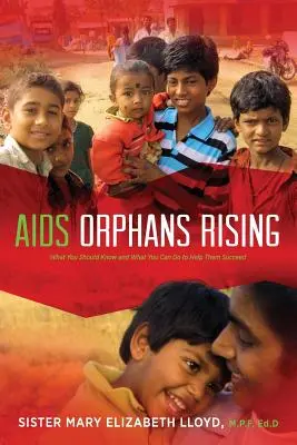 Creșterea orfanilor SIDA: Ce ar trebui să știți și ce puteți face pentru a-i ajuta să reușească, Ed. a 2-a - AIDS Orphans Rising: What You Should Know and What You Can Do to Help Them Succeed, 2nd Ed.