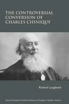 Controversata convertire a lui Charles Chiniquy - The Controversial Conversion of Charles Chiniquy