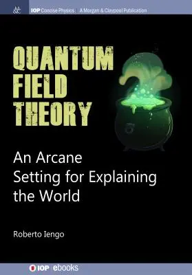 Teoria câmpului cuantic: Un cadru arcanic pentru explicarea lumii - Quantum Field Theory: An Arcane Setting for Explaining the World