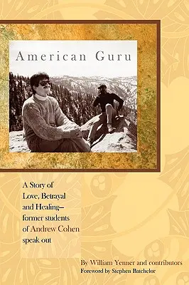 American Guru: O poveste de dragoste, trădare și vindecare - foști studenți ai lui Andrew Cohen vorbesc - American Guru: A Story of Love, Betrayal and Healing-former students of Andrew Cohen speak out