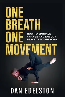 O respirație, o mișcare: Cum să îmbrățișezi schimbarea și să întruchipezi pacea prin yoga - One Breath One Movement: How To Embrace Change and Embody Peace Through Yoga