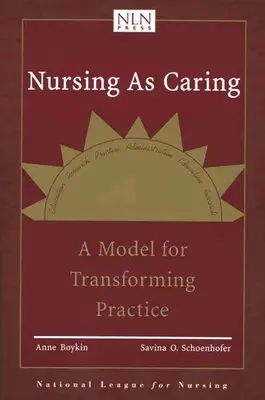 Nursing as Caring: Un model de transformare a practicii: Un model pentru transformarea practicii - Nursing as Caring: A Model for Transforming Practice: A Model for Transforming Practice