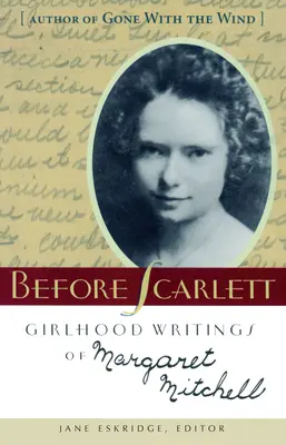 Înainte de Scarlett: Scrieri din copilărie ale lui Margaret Mitchell - Before Scarlett: Girlhood Writings of Margaret Mitchell
