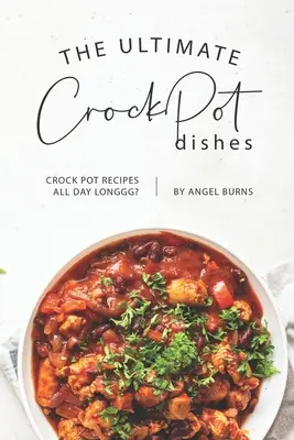 Cele mai bune feluri de mâncare CrockPot: Crock Pot Recipes All Day Longgg? - The Ultimate CrockPot Dishes: Crock Pot Recipes All Day Longgg?