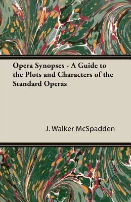 Sinopsisuri de operă - Un ghid al intrigilor și personajelor din operele standard - Opera Synopses - A Guide to the Plots and Characters of the Standard Operas