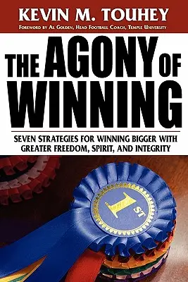 Agonia de a învinge: Șapte strategii pentru a câștiga mai mult cu mai multă libertate, spirit și integritate - The Agony of Winning: Seven Strategies for Winning Bigger with Greater Freedom, Spirit and Integrity