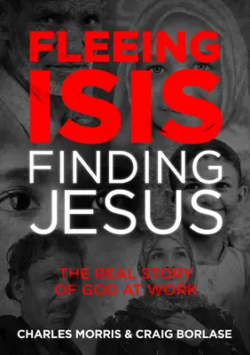 Fugind de Isis, găsindu-l pe Iisus--Itpe: Povestea reală a lui Dumnezeu la lucru - Fleeing Isis, Finding Jesus--Itpe: The Real Story of God at Work