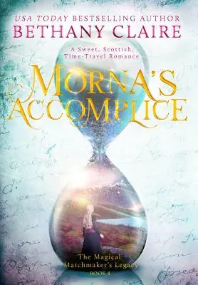Morna's Accomplice: Un roman dulce, scoțian, de călătorie în timp - Morna's Accomplice: A Sweet, Scottish, Time Travel Romance