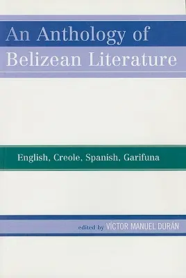 O antologie a literaturii din Belize: Engleză, creolă, spaniolă, garifuna - An Anthology of Belizean Literature: English, Creole, Spanish, Garifuna