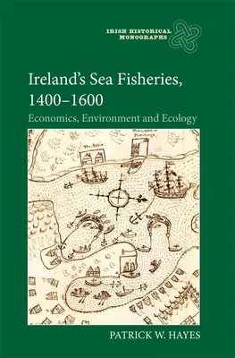 Pescuitul maritim în Irlanda, 1400-1600: economie, mediu și ecologie - Ireland's Sea Fisheries, 1400-1600: Economics, Environment and Ecology