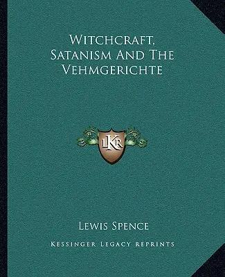 Vrăjitorie, satanism și Vehmgerichte - Witchcraft, Satanism And The Vehmgerichte