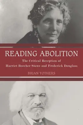 Reading Abolition: Receptarea critică a lui Harriet Beecher Stowe și Frederick Douglass - Reading Abolition: The Critical Reception of Harriet Beecher Stowe and Frederick Douglass
