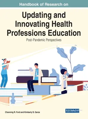 Manual de cercetare privind actualizarea și inovarea educației pentru profesiile din domeniul sănătății: Perspective post-pandemice - Handbook of Research on Updating and Innovating Health Professions Education: Post-Pandemic Perspectives