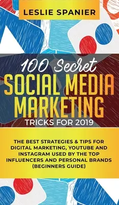 100 de trucuri secrete de marketing social media pentru 2019: Cele mai bune strategii și sfaturi pentru marketing digital, YouTube și Instagram folosite de cei mai influenți influenceri - 100 Secret Social Media Marketing Tricks for 2019: The Best Strategies & Tips for Digital Marketing, YouTube and Instagram Used by the Top Influencers