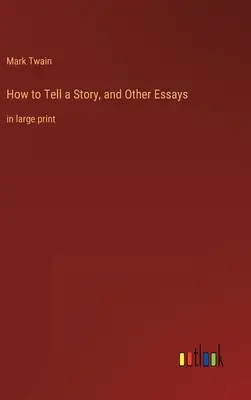 Cum să spui o poveste și alte eseuri: în format mare - How to Tell a Story, and Other Essays: in large print