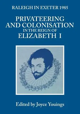 Corsarismul și colonizarea în timpul domniei Elisabetei I: Raleigh în Exeter 1985 - Privateering and Colonization in the Reign of Elizabeth I: Raleigh in Exeter 1985