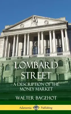 Lombard Street: O descriere a pieței monetare (Hardcover) - Lombard Street: A Description of the Money Market (Hardcover)