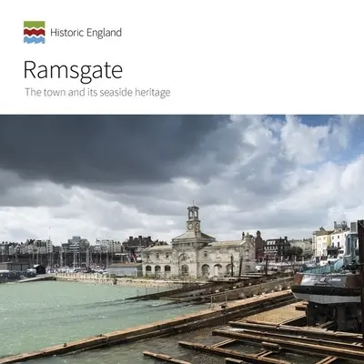 Ramsgate: Orașul și patrimoniul său balnear - Ramsgate: The Town and Its Seaside Heritage