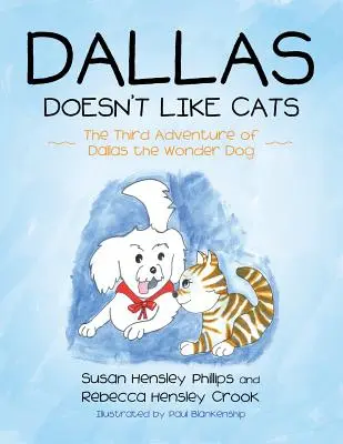 Lui Dallas nu-i plac pisicile: A treia aventură a lui Dallas, câinele minune - Dallas Doesn't Like Cats: The Third Adventure of Dallas the Wonder Dog