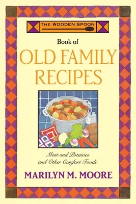 The Wooden Spoon Book of Old Family Recipes (Cartea lingurii de lemn cu rețete vechi de familie) - The Wooden Spoon Book of Old Family Recipes