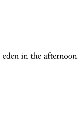 Eden în după-amiaza - Eden in the Afternoon