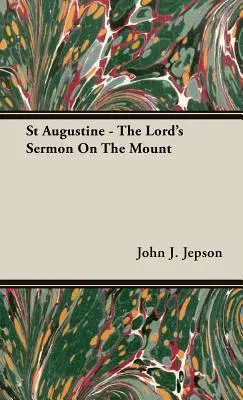 Sfântul Augustin - Predica de pe munte a Domnului - St Augustine - The Lord's Sermon On The Mount