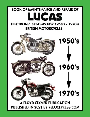 CARTE DE ÎNTREȚINERE ȘI REPARAȚII A SISTEMELOR ELECTRONICE LUCAS PENTRU MOTOCICLETELE BRITANICE din anii 1950-1970 - BOOK OF MAINTENANCE AND REPAIR OF LUCAS ELECTRONIC SYSTEMS FOR 1950's-1970's BRITISH MOTORCYCLES
