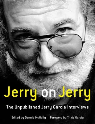 Jerry despre Jerry: Interviurile nepublicate cu Jerry Garcia - Jerry on Jerry: The Unpublished Jerry Garcia Interviews