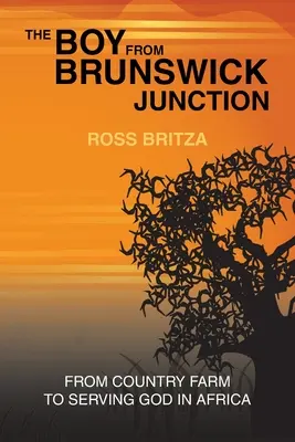 Băiatul din Brunswick Junction: De la ferma de la țară la slujirea lui Dumnezeu în Africa - The Boy from Brunswick Junction: From Country Farm to Serving God in Africa