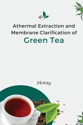 Extracția termică și clarificarea prin membrană a ceaiului verde - Athermal Extraction And Membrane Clarification Of Green Tea