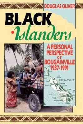 Black Islanders: O perspectivă personală a unui Bougainville 1937-1991 - Black Islanders: A Personal Perspective of a Bougainville 1937-1991