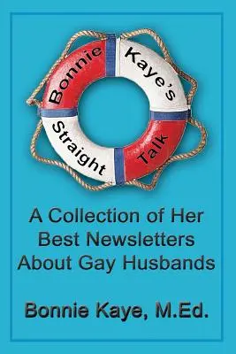 Bonnie Kaye's Straight Talk: O colecție a celor mai bune buletine informative ale ei despre soții homosexuali - Bonnie Kaye's Straight Talk: A Collection of Her Best Newsletters About Gay Husbands