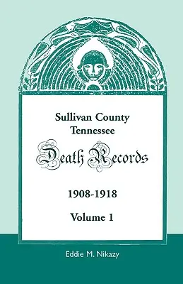 Sullivan County, Tennessee, Înregistrări de deces: 1908-1918 - Sullivan County, Tennessee, Death Records: 1908-1918