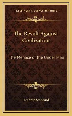 Revolta împotriva civilizației: Amenințarea omului subteran - The Revolt Against Civilization: The Menace of the Under Man