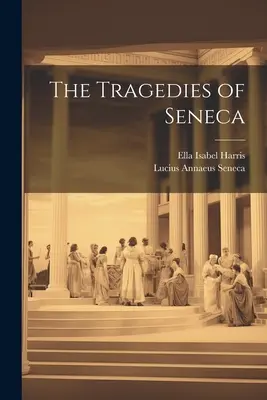 Tragediile lui Seneca - The Tragedies of Seneca