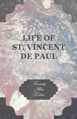 Viața Sfântului Vincent de Paul (Life of St. Vincent de Paul) - Life of St. Vincent de Paul