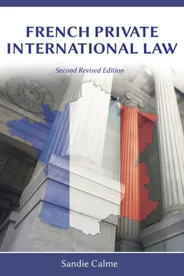 Dreptul internațional privat francez, ediția a doua revizuită - French Private International Law, Second Revised Edition