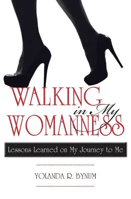 Walking in My Womanness: Lecții învățate în călătoria mea către mine - Walking in My Womanness: Lessons Learned on My Journey to Me