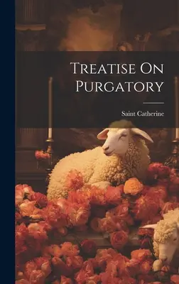 Tratat despre Purgatoriu (Sfânta Ecaterina (de Genova)) - Treatise On Purgatory (Saint Catherine (of Genoa))