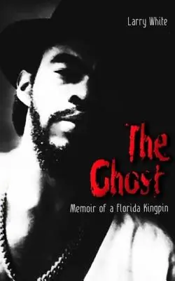 Fantoma: Memoriile unui cap de cartel din Florida (The Ghost: Memoir of a Florida Kingpin) - The Ghost: Memoir of a Florida Kingpin