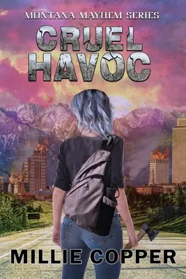 Cruel Havoc: Montana Mayhem Cartea 4 America's New Apocalypse - Cruel Havoc: Montana Mayhem Book 4 America's New Apocalypse