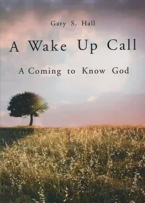 A Wake Up Call: Venirea la cunoașterea lui Dumnezeu - A Wake Up Call: A Coming to Know God