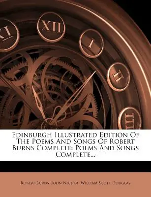 Ediția ilustrată Edinburgh a poemelor și cântecelor lui Robert Burns Complete: Poems and Songs Complete... - Edinburgh Illustrated Edition of the Poems and Songs of Robert Burns Complete: Poems and Songs Complete...