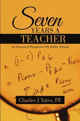 Șapte ani ca profesor: Perspectiva unui inginer asupra școlilor publice - Seven Years a Teacher: An Engineer's Perspective On Public Schools
