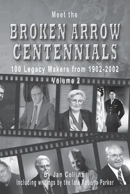 Faceți cunoștință cu centenarii din Broken Arrow: 100 de făuritori de moșteniri din 1902-2002 Vol 2 - Meet the Broken Arrow Centennials: 100 Legacy Makers from 1902-2002 Vol 2