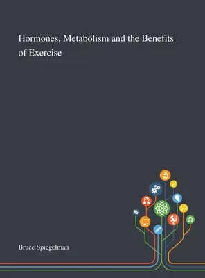Hormonii, metabolismul și beneficiile exercițiilor fizice - Hormones, Metabolism and the Benefits of Exercise