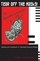Rupeți măștile! Identity and Imposture in Twentieth-Century Russia (Identitate și impostură în Rusia secolului XX) - Tear Off the Masks!: Identity and Imposture in Twentieth-Century Russia