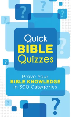 Chestionare biblice rapide: Dovedește-ți cunoștințele biblice în 300 de categorii - Quick Bible Quizzes: Prove Your Bible Knowledge in 300 Categories